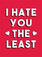 I Hate You the Least - A Gift of Love That's Not a Cliche (Publishers Summersdale)(Pevná vazba)