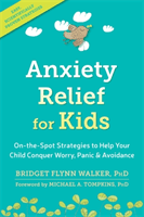Anxiety Relief for Kids: On-The-Spot Strategies to Help Your Child Overcome Worry, Panic, and Avoidance (Walker Bridget Flynn)(Paperback)