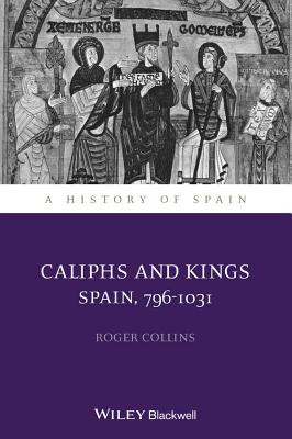 Caliphs and Kings: Spain, 796-1031 (Collins Roger)(Paperback)