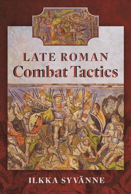 Late Roman Combat Tactics (Syvnne Ilkka)(Pevná vazba)
