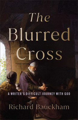 The Blurred Cross: A Writer's Difficult Journey with God (Bauckham Richard)(Paperback)