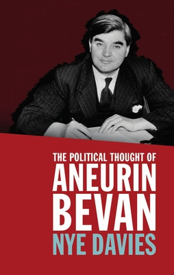 The Political Thought of Aneurin Bevan (Davies Nye)(Paperback)