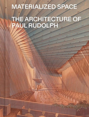 Materialized Space: The Architecture of Paul Rudolph (Thomas Abraham)(Paperback)