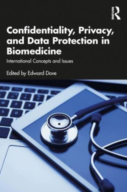 Confidentiality, Privacy, and Data Protection in Biomedicine: International Concepts and Issues (Dove Edward S.)(Paperback)