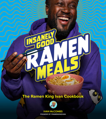 Insanely Good Ramen Meals: The Ramen King Ivan Cookbook (McCombs Ivan)(Pevná vazba)