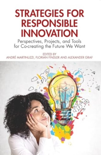 Strategies for Responsible Innovation: Perspectives, Projects, and Tools for Co-Creating the Future We Want (Martinuzzi Andr)(Paperback)