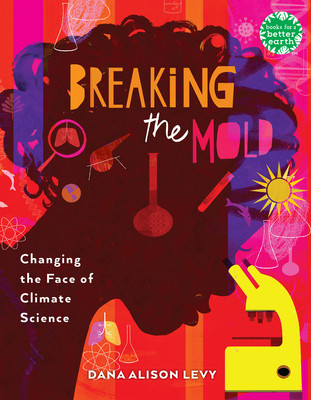 Breaking the Mold: Changing the Face of Climate Science (Levy Dana Alison)(Paperback)