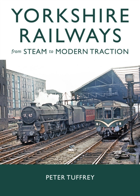 Yorkshire Railways from Steam to Modern Traction (Tuffrey Peter)(Pevná vazba)