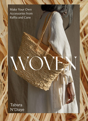 Woven: Make Your Own Accessories from Raffia, Rope and Cane (N'Diaye Tabara)(Paperback)