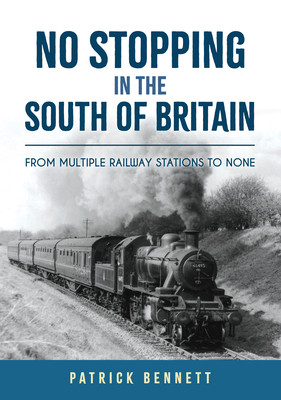 No Stopping in the South of Britain: From Multiple Railway Stations to None (Bennett Patrick)(Paperback)