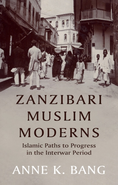 Zanzibari Muslim Moderns - Islamic Paths to Progress in the Interwar Period (Bang Anne K.)(Pevná vazba)