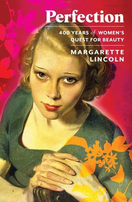 Perfection: 400 Years of Women's Quest for Beauty (Lincoln Margarette)(Pevná vazba)