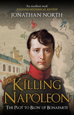 Killing Napoleon: The Plot to Blow Up Bonaparte (North Jonathan)(Paperback)