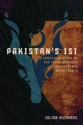 Pakistan's ISI: A Concise History of the Inter-Services Intelligence Directorate (Richards Julian)(Paperback)