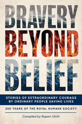 Bravery Beyond Belief: Stories of Extraordinary Courage by Ordinary People Saving Lives (The Royal Humane Society)(Pevná vazba)