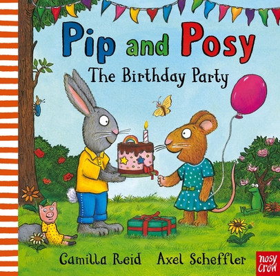 Pip and Posy: The Birthday Party - A classic storybook about when things don't go to plan (Reid Camilla (Editorial Director))(Board book)