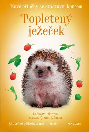 Nové příběhy se šťastným koncem – Popletený ježeček - Ladislava Horová, Zuzana Slánská
