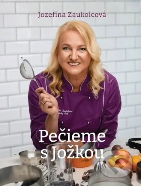 Pečieme s Jožkou - Jozefína Zaukolcová