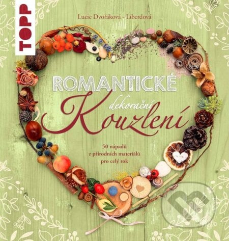 Romantické dekorační kouzlení - Lucie Dvořáková - Liberdová