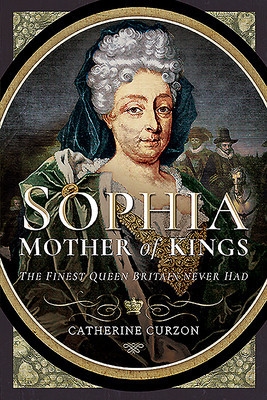 Sophia - Mother of Kings: The Finest Queen Britain Never Had (Curzon Catherine)(Paperback)
