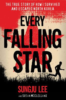 Every Falling Star: The True Story of How I Survived and Escaped North Korea (Lee Sungju)(Paperback)