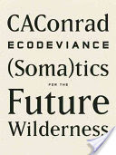 Ecodeviance: (Soma)Tics for the Future Wilderness (Caconrad)(Paperback)