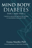 Mind Body Diabetes Type 1 and Type 2: A Positive, Powerful and Proven Solution to Stop Diabetes Once and for All (Mardlin Emma)(Paperback)