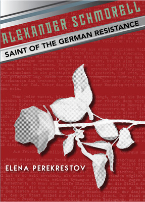 Alexander Schmorell: Saint of the German Resistance (Perekrestov Elena)(Paperback)