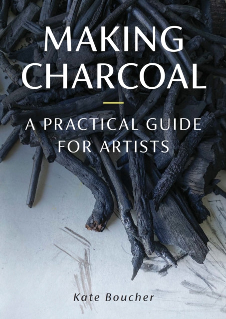 Making Charcoal for Artists (Boucher Kate)(Paperback / softback)