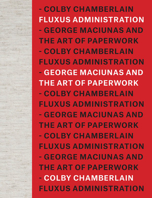 Fluxus Administration: George Maciunas and the Art of Paperwork (Chamberlain Colby)(Pevná vazba)