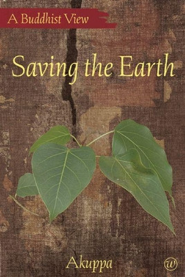 Saving the Earth: A Buddhist View (Akuppa)(Paperback)