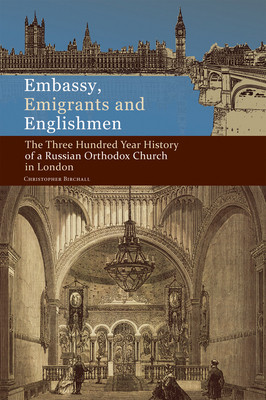 Embassy, Emigrants and Englishmen: The Three Hundred Year History of a Russian Orthodox Church in London (Birchall Christopher)(Pevná vazba)