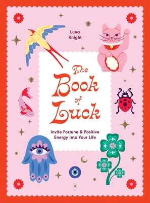 Book of Luck: Invite Fortune and Positive Energy Into Your Life (Knight Luna)(Pevná vazba)