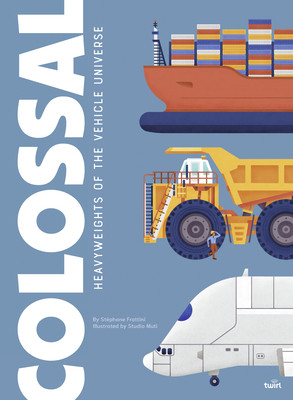 Colossal: Heavyweights of the Vehicle Universe: Volume 3 (Frattini Stphane)(Pevná vazba)