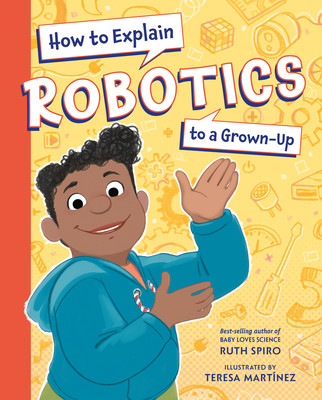 How to Explain Robotics to a Grown-Up (Spiro Ruth)(Pevná vazba)