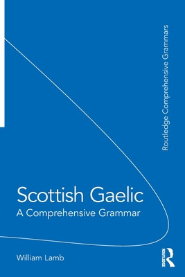 Scottish Gaelic: A Comprehensive Grammar (Lamb William)(Paperback)