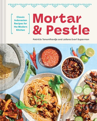 Mortar and Pestle: Classic Indonesian Recipes for the Modern Kitchen (Tanumihardja Patricia)(Pevná vazba)