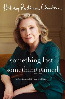 Something Lost, Something Gained: Reflections on Life, Love, and Liberty (Clinton Hillary Rodham)(Pevná vazba)