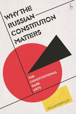 Why the Russian Constitution Matters: The Constitutional Dark Arts (Partlett William)(Paperback)