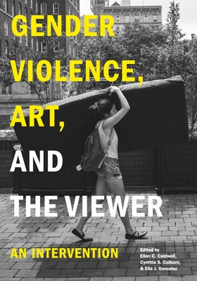 Gender Violence, Art, and the Viewer: An Intervention (Caldwell Ellen C.)(Paperback)