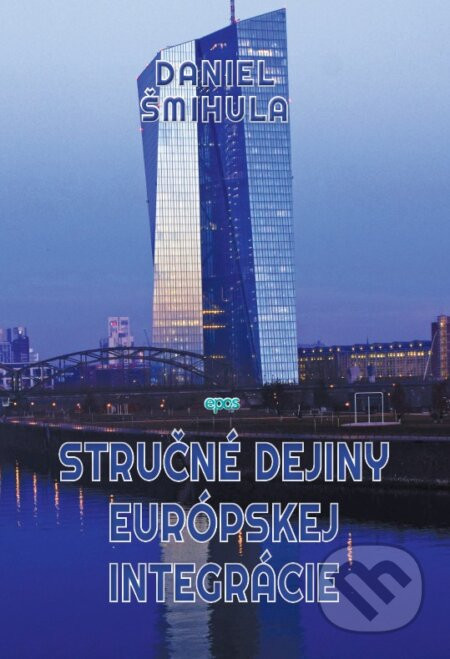 Stručné dejiny európskej integrácie - Daniel Šmihula