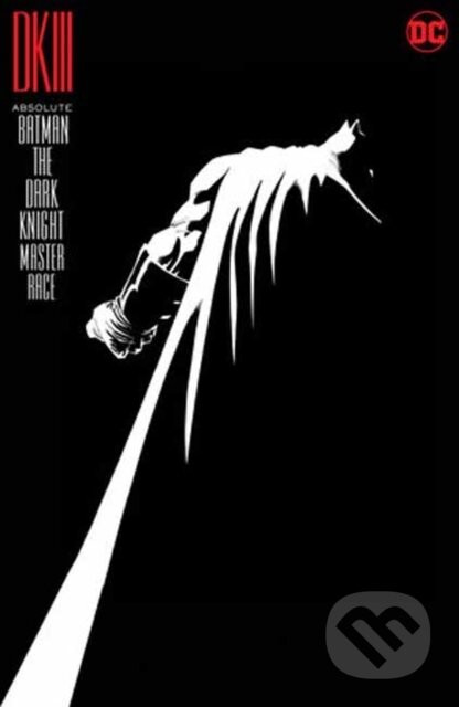 Absolute Batman: The Dark Knight: the Master Race - Brian Azzarello, Andy Kubert (ilustrátor), John Romita (ilustrátor), Frank Miller (ilustrátor)
