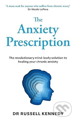 The Anxiety Prescription - Dr Russell Kennedy