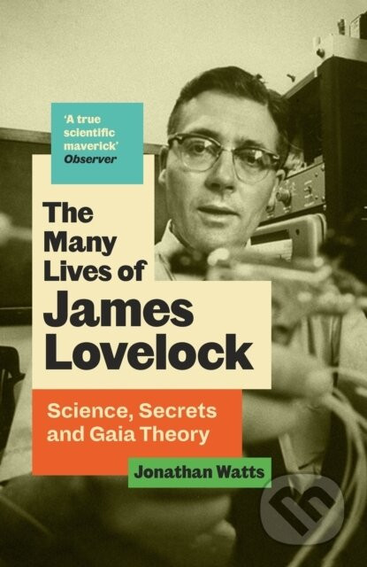 The Many Lives of James Lovelock - Jonathan Watts