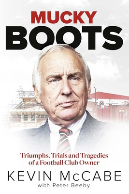 Mucky Boots: Triumphs, Trials and Tragedies of a Football Club Owner (McCabe Kevin)(Pevná vazba)