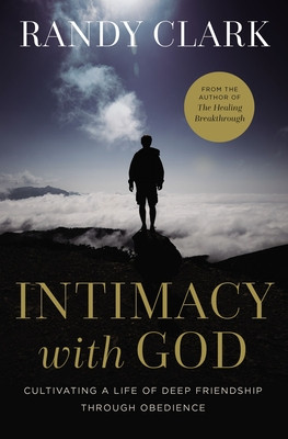 Intimacy with God: Cultivating a Life of Deep Friendship Through Obedience (Clark Randy)(Paperback)