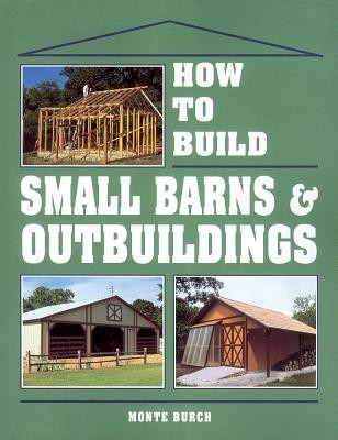How to Build Small Barns & Outbuildings (Burch Monte)(Paperback)