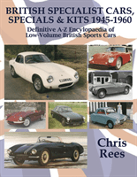 BRITISH SPECIALIST CARS, SPECIALS & KITS 1945-1960 - Definitive A-Z Encylopaedia of Low-Volume British Sports Cars (Rees Chris)(Pevná vazba)