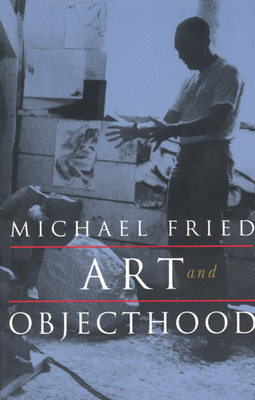 Art and Objecthood: Essays and Reviews (Fried Michael)(Paperback)