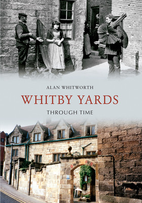 Whitby Yards Through Time (Whitworth Alan)(Paperback)